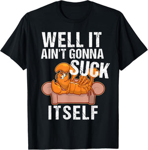 Well It Aint Gonna Suck Itself | Funny Crawfish Shirt T-Shirt - T-Shirt | Black