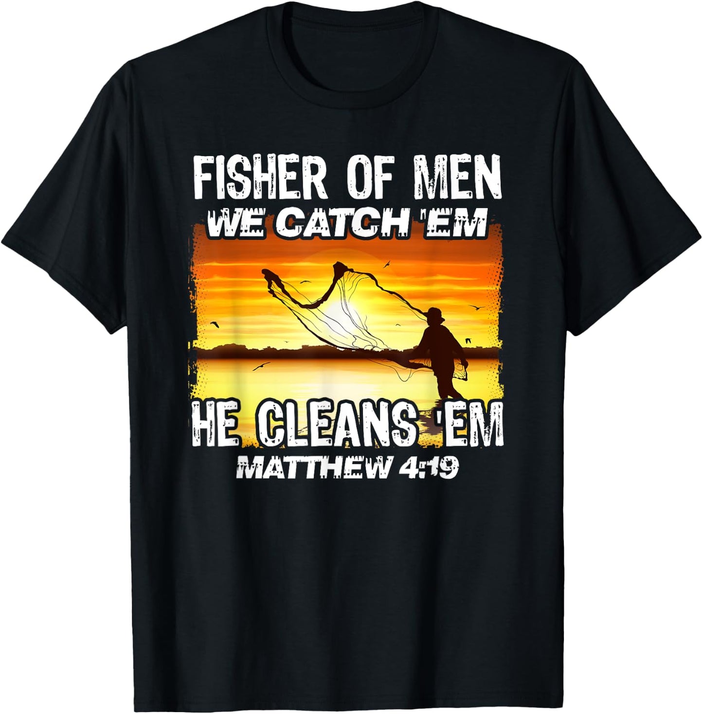 Fisher Of Men We Catch 'Em He Cleans 'Em Matthew 4 19 T-Shirt - T-Shirt | Black