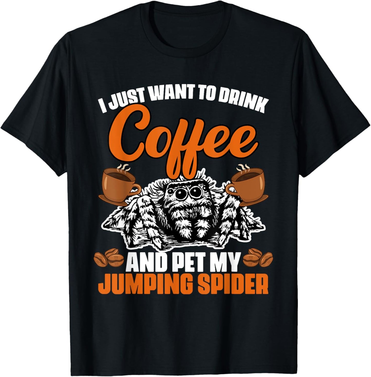 I Just Want To Drink Coffee And Pet My Funny Jumping Spider T-Shirt - T-Shirt | Black