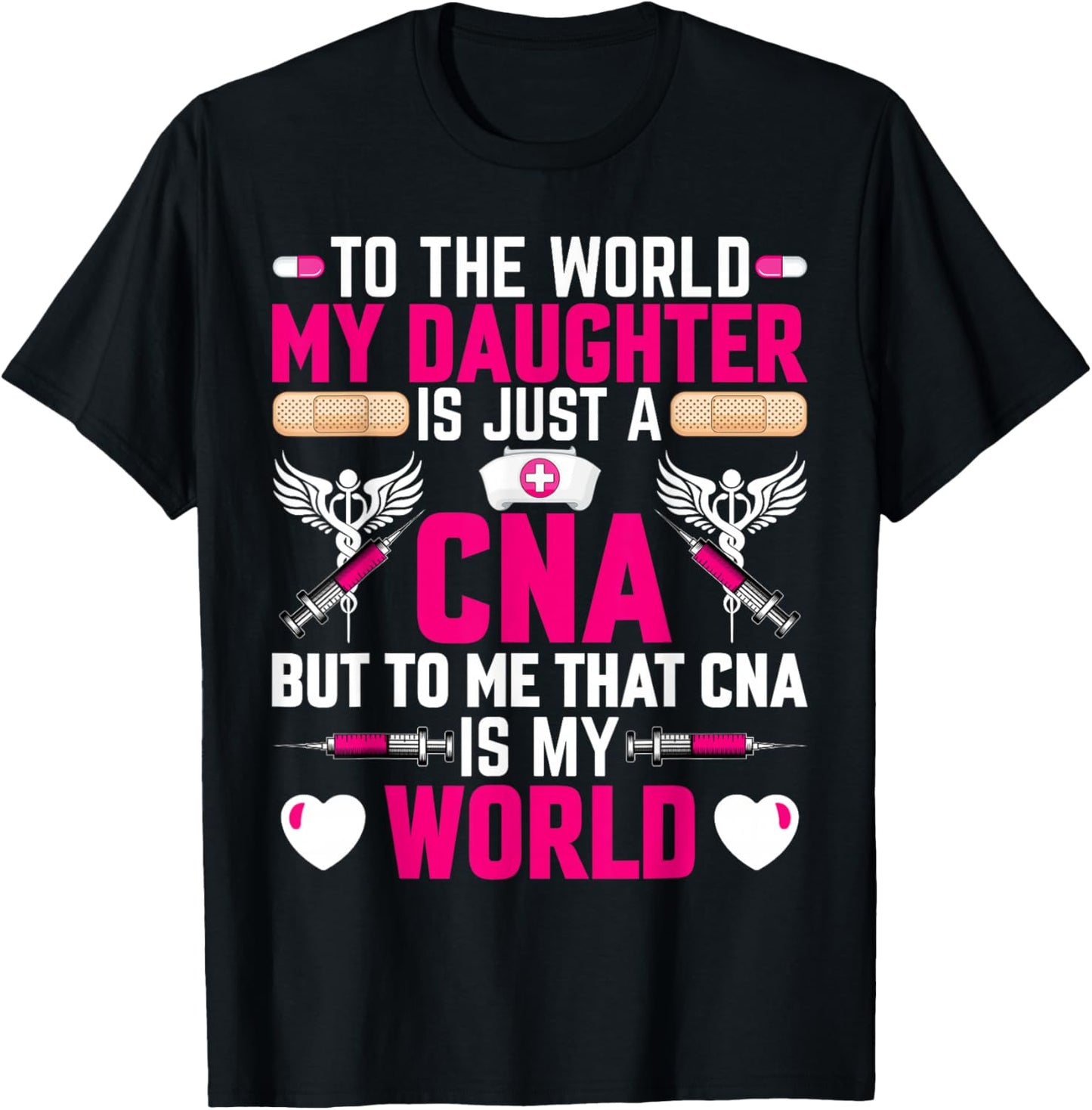 CNA Nurses Mom to the World My Daughter Is Just a CNA T-Shirt - T-Shirt | Black