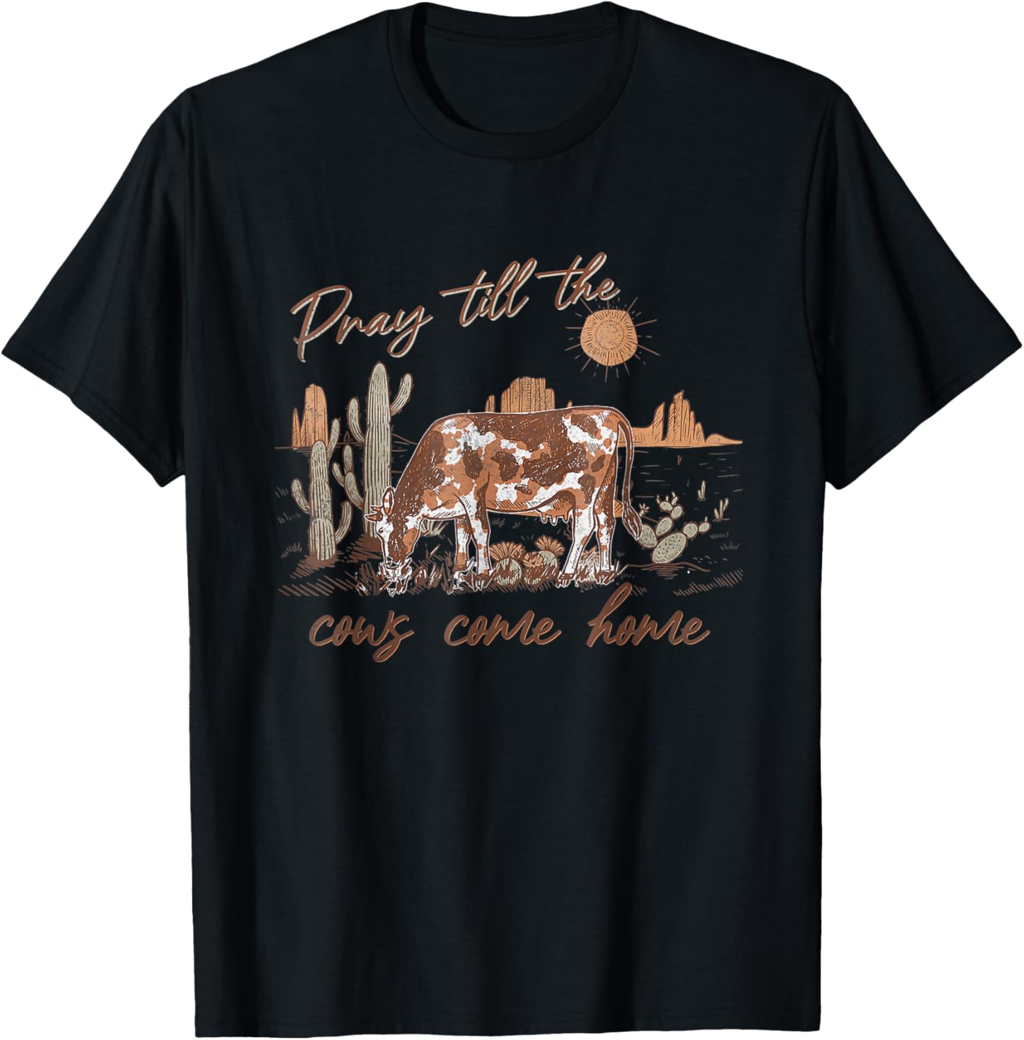 Pray Till The Cows Come Home, Country Farm Life, Cow Lovers T-Shirt - T-Shirt | Black
