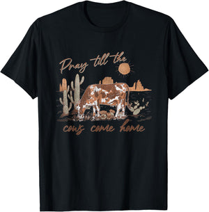 Pray Till The Cows Come Home, Country Farm Life, Cow Lovers T-Shirt - T-Shirt | Black