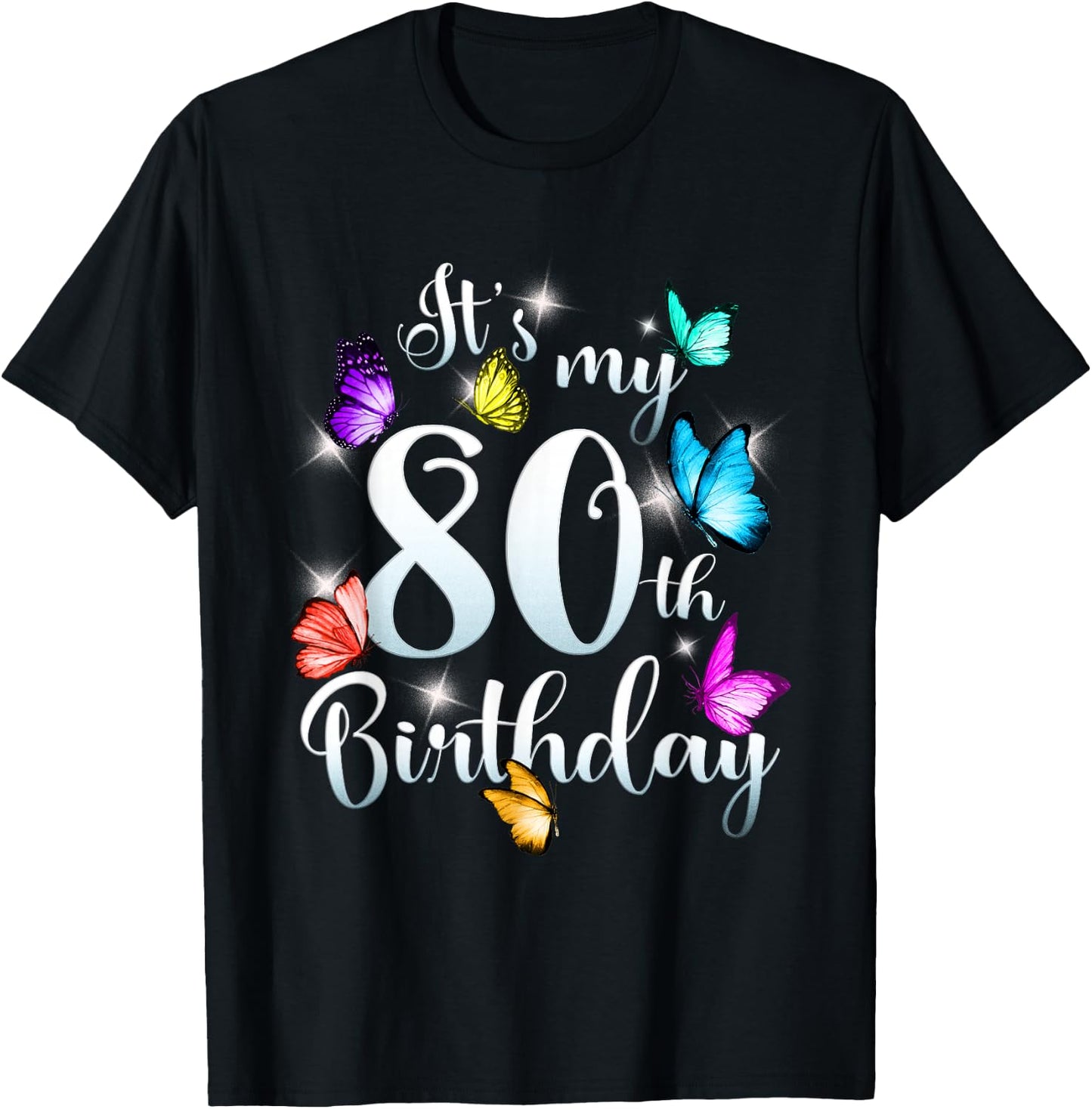 Its My 80th Birthday Shirt Colorful Butterfly Happy Birthday T-Shirt - T-Shirt | Black