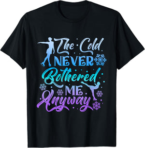 The Cold Never Bothered Me Anyway Ice Skating Girl Skate T-Shirt - T-Shirt | Black