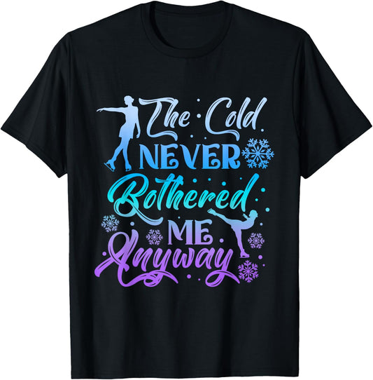 The Cold Never Bothered Me Anyway Ice Skating Girl Skate T-Shirt - T-Shirt | Black