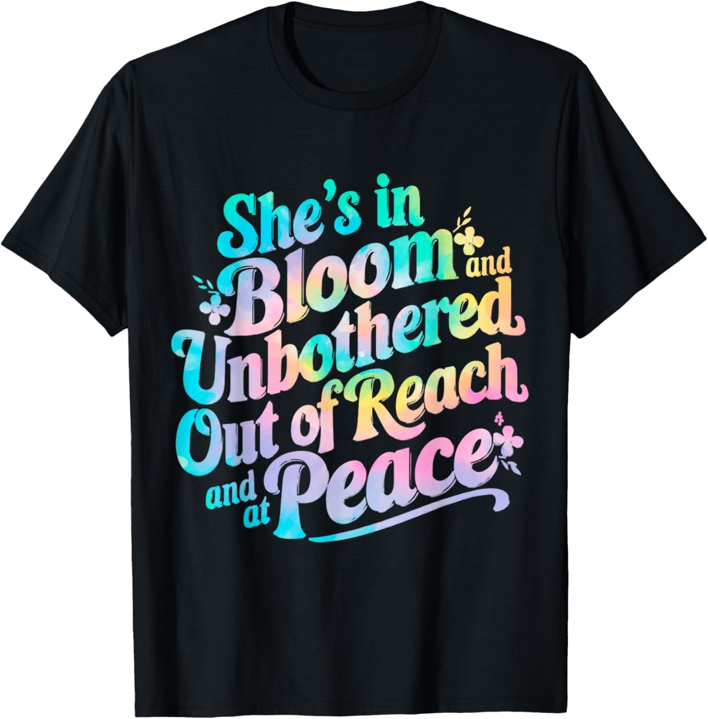 She’s In Bloom And Unbothered Out Of Reach And At Peace T-Shirt - T-Shirt | Black