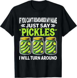 If You Can't Remember My Name Just Say Pickles Men Women T-Shirt - T-Shirt | Black