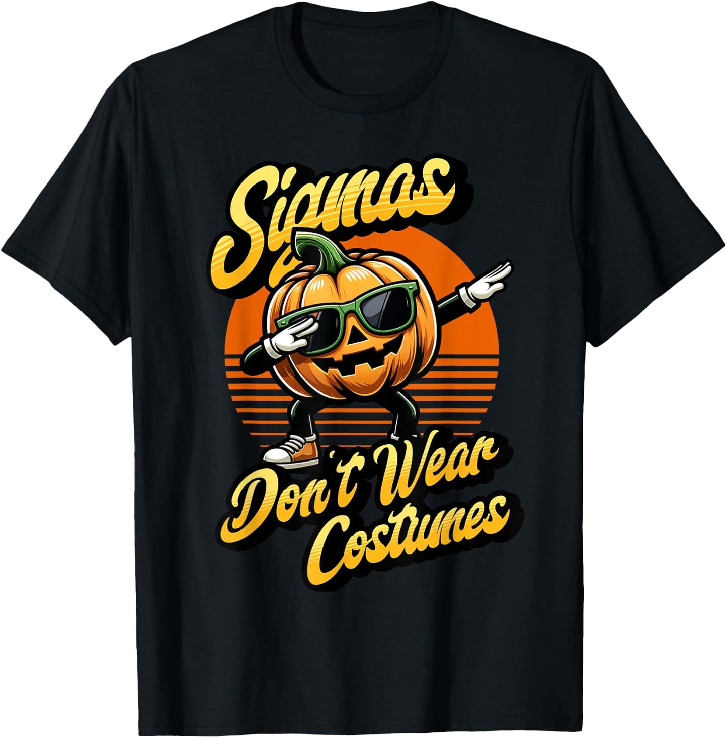 Sigmas don't wear costumes funny spooky pumpkin Halloween T-Shirt - T-Shirt | Black