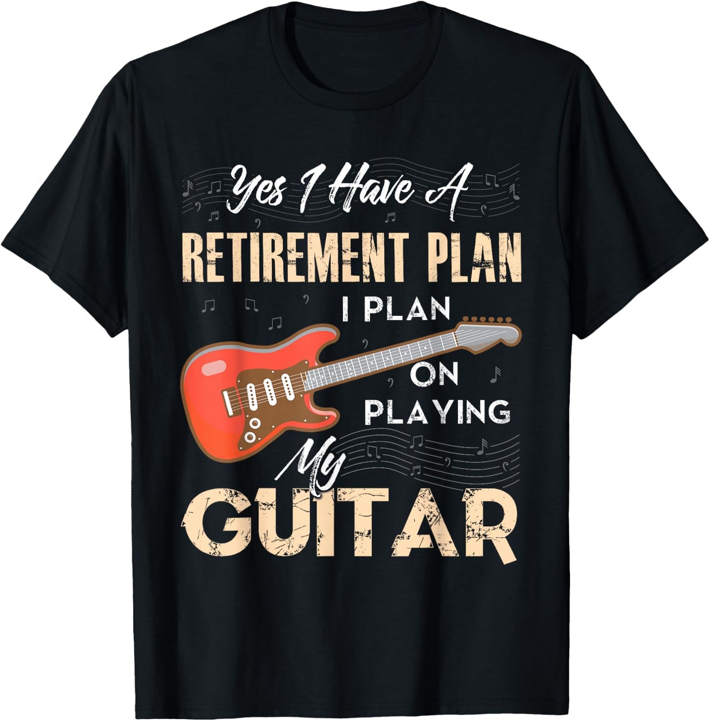 Yes I Have A Retirement Plan I Plan On Playing My Guitar T-Shirt - T-Shirt | Black