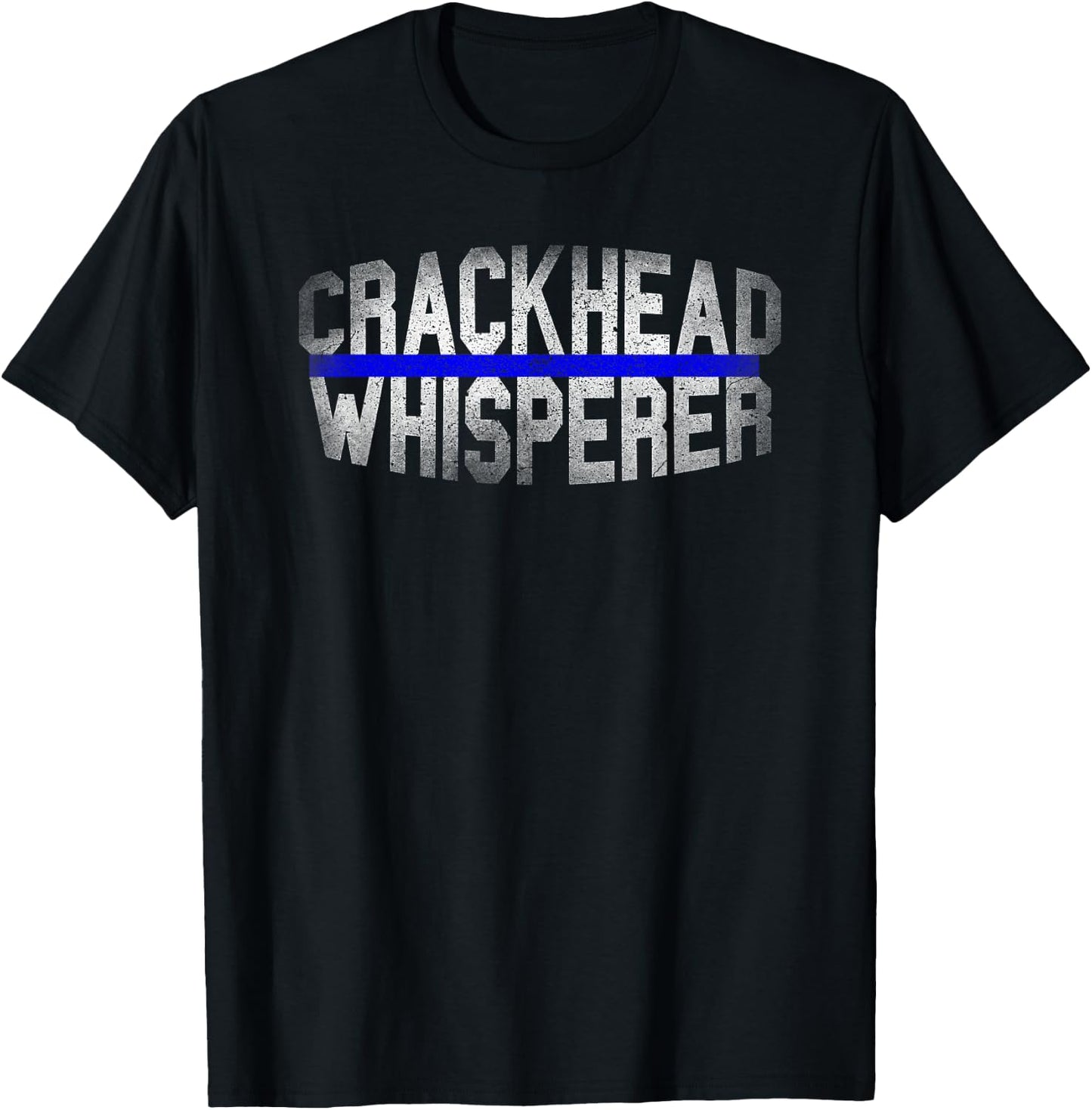 Crackhead Whisperer Funny Police Sheriff Cop Law Enforcement T-Shirt - T-Shirt | Black