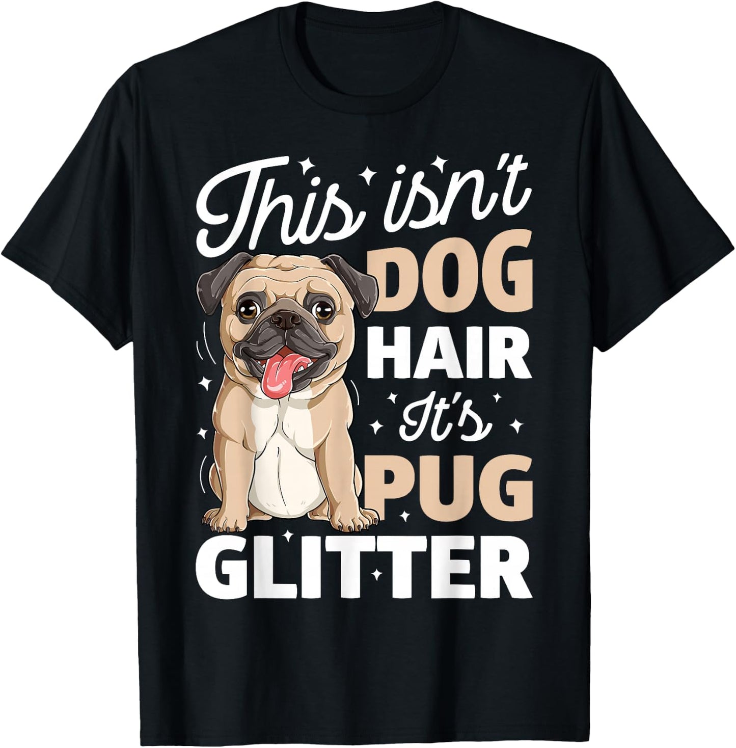 This Isn't Dog Hair It's Pug Glitter T shirt Funny Dog Lover T-Shirt - T-Shirt | Black