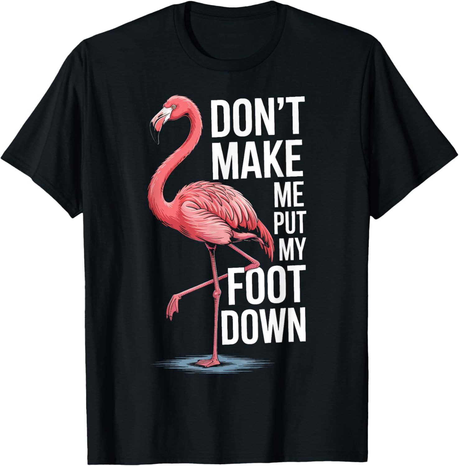 Flamingo Dont Make Me Put My Foot Down T-Shirt - T-Shirt | Black