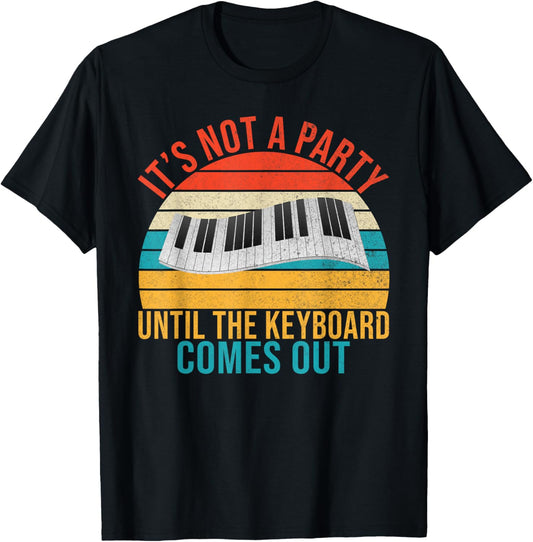 Its not a Party until the Keyboard comes out Keyboard Player T-Shirt - T-Shirt | Black