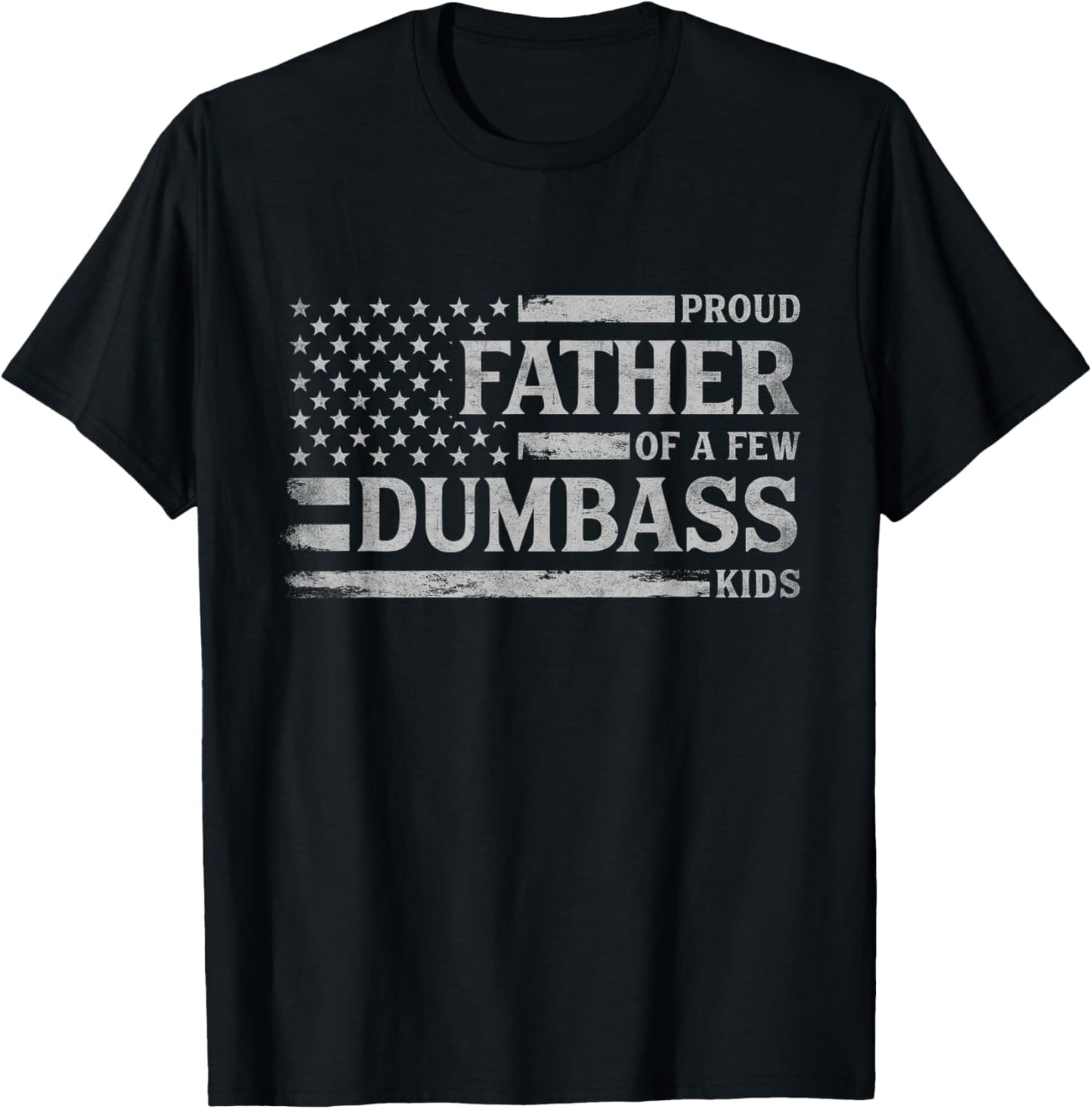 Proud Father of A Few Dumbass Kids Father's Day Flag Dad T-Shirt - T-Shirt | Black
