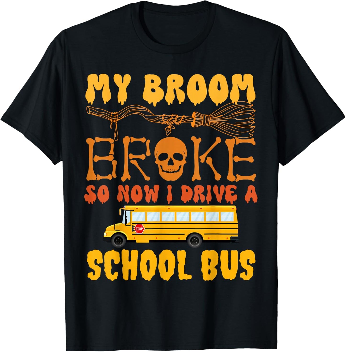 My Broom Broke So Now I Drive A School Bus Halloween Funny T-Shirt - T-Shirt | Black