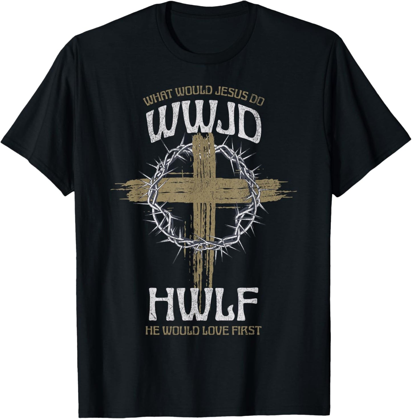 WWJD What Would Jesus Do? He Would Love First HWLF T-Shirt - T-Shirt | Black