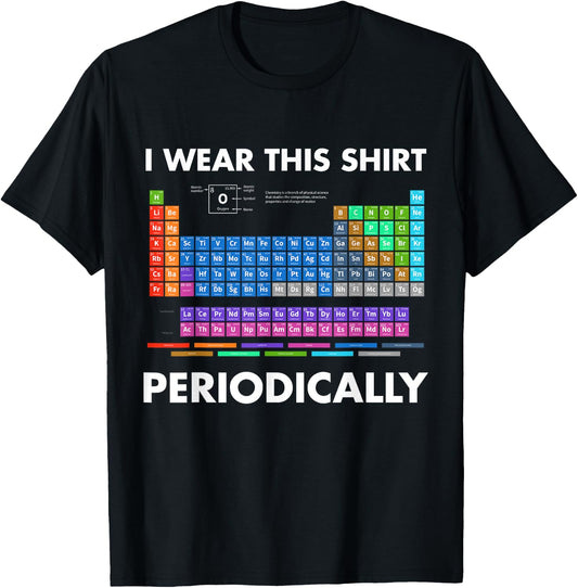 I Wear This Shirt Periodically Chemistry T-Shirt - T-Shirt | Black