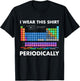 I Wear This Shirt Periodically Chemistry T-Shirt - T-Shirt | Black