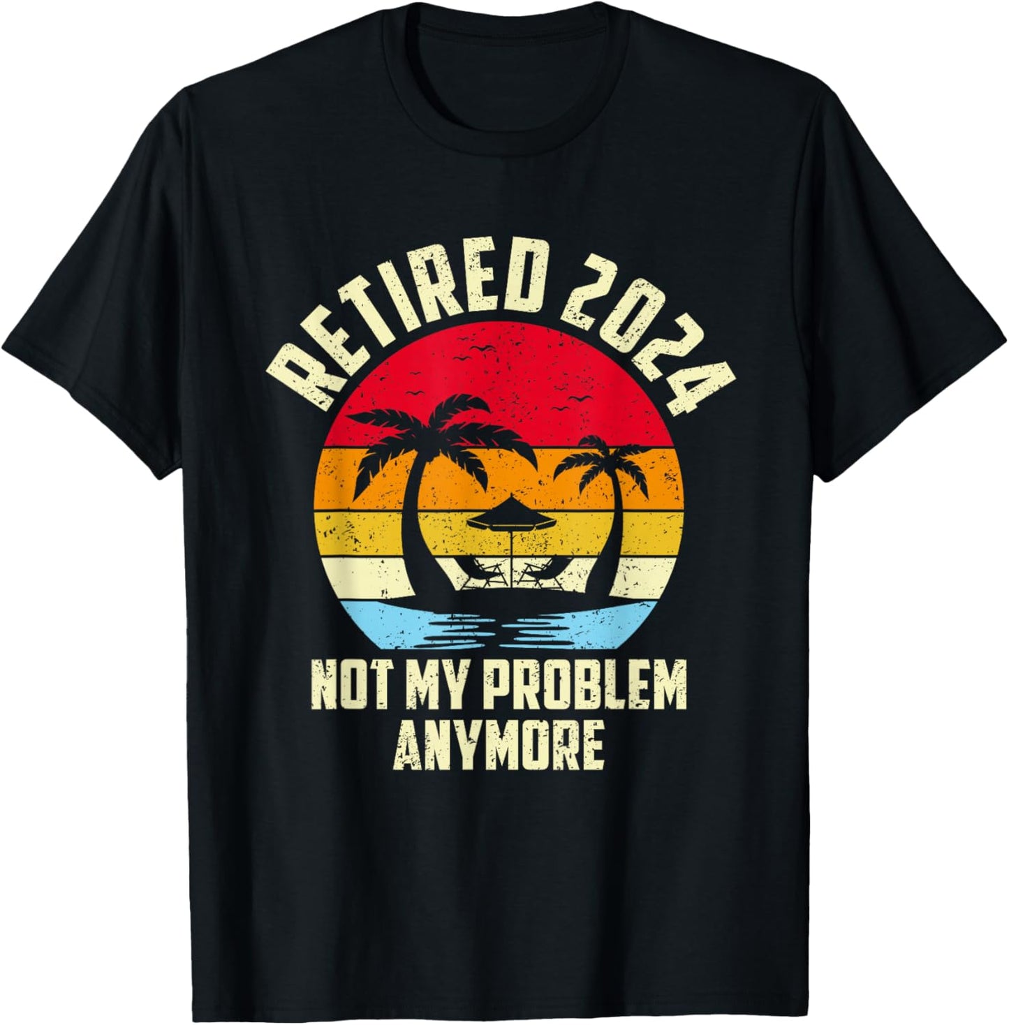Retired 2024 Not My Problem Anymore Vintage Retired 2024 T-Shirt - T-Shirt | Black