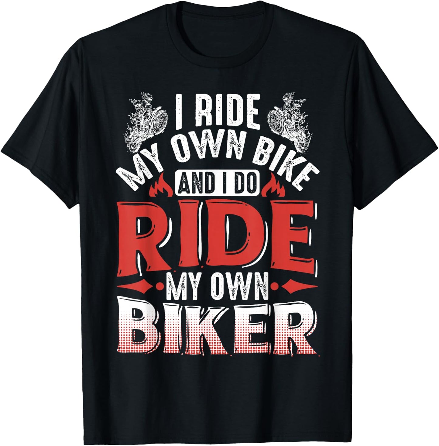 Motorcycle I Ride My Own Bike And I Do Ride My Own Biker T-Shirt - T-Shirt | Black