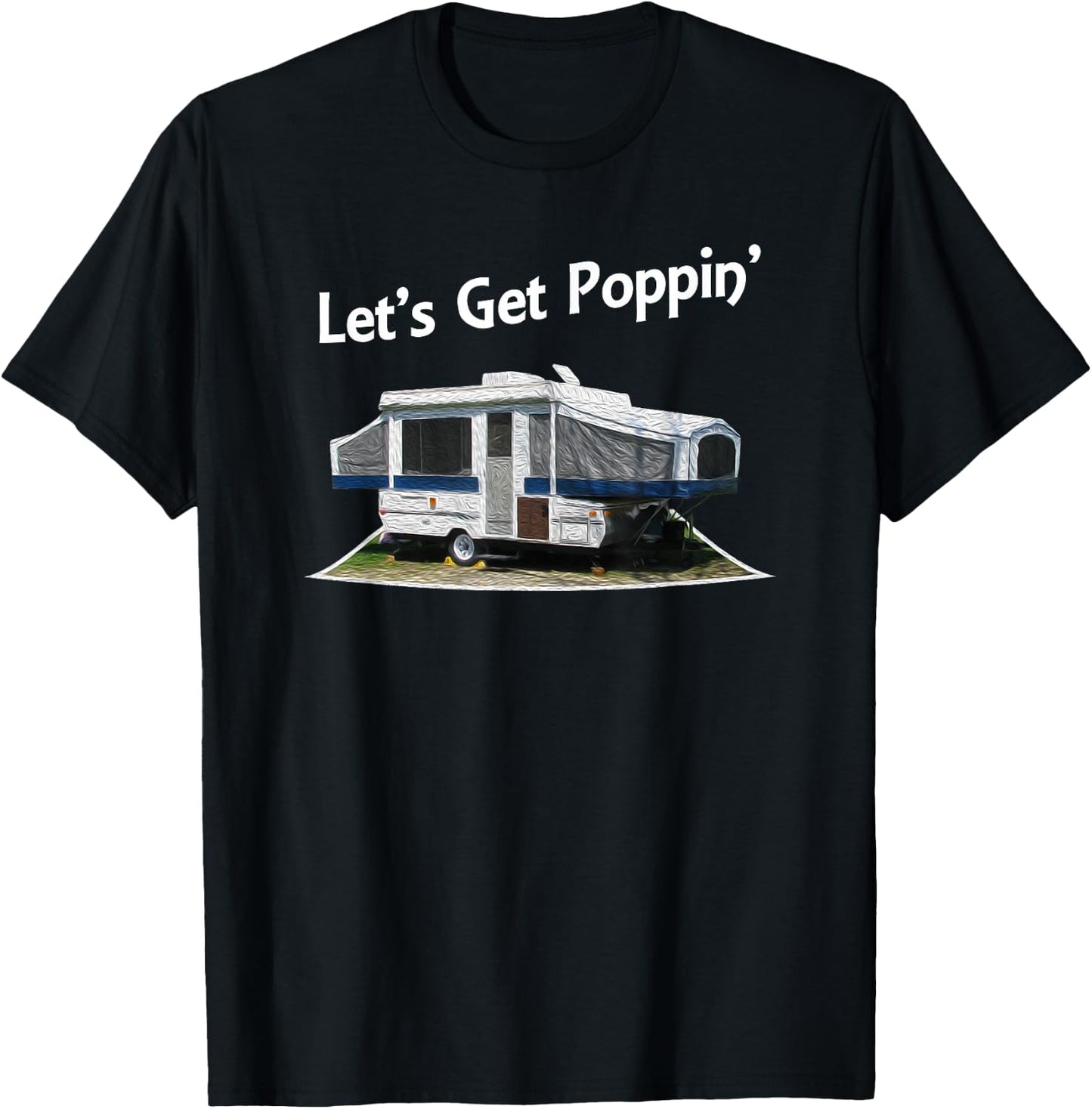 Lets Get Poppin Pop Up Camper Trailer Shirt T-Shirt - T-Shirt | Black