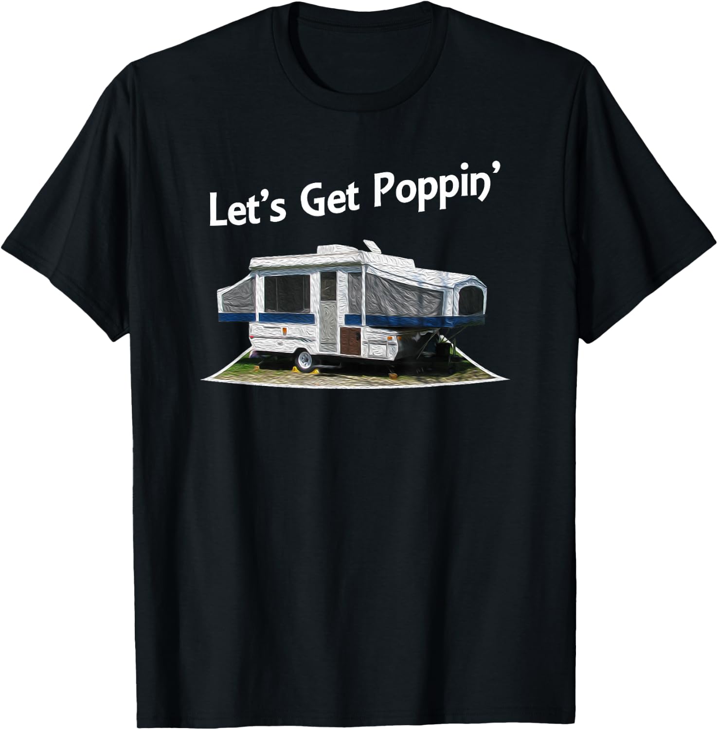 Lets Get Poppin Pop Up Camper Trailer Shirt T-Shirt - T-Shirt | Black