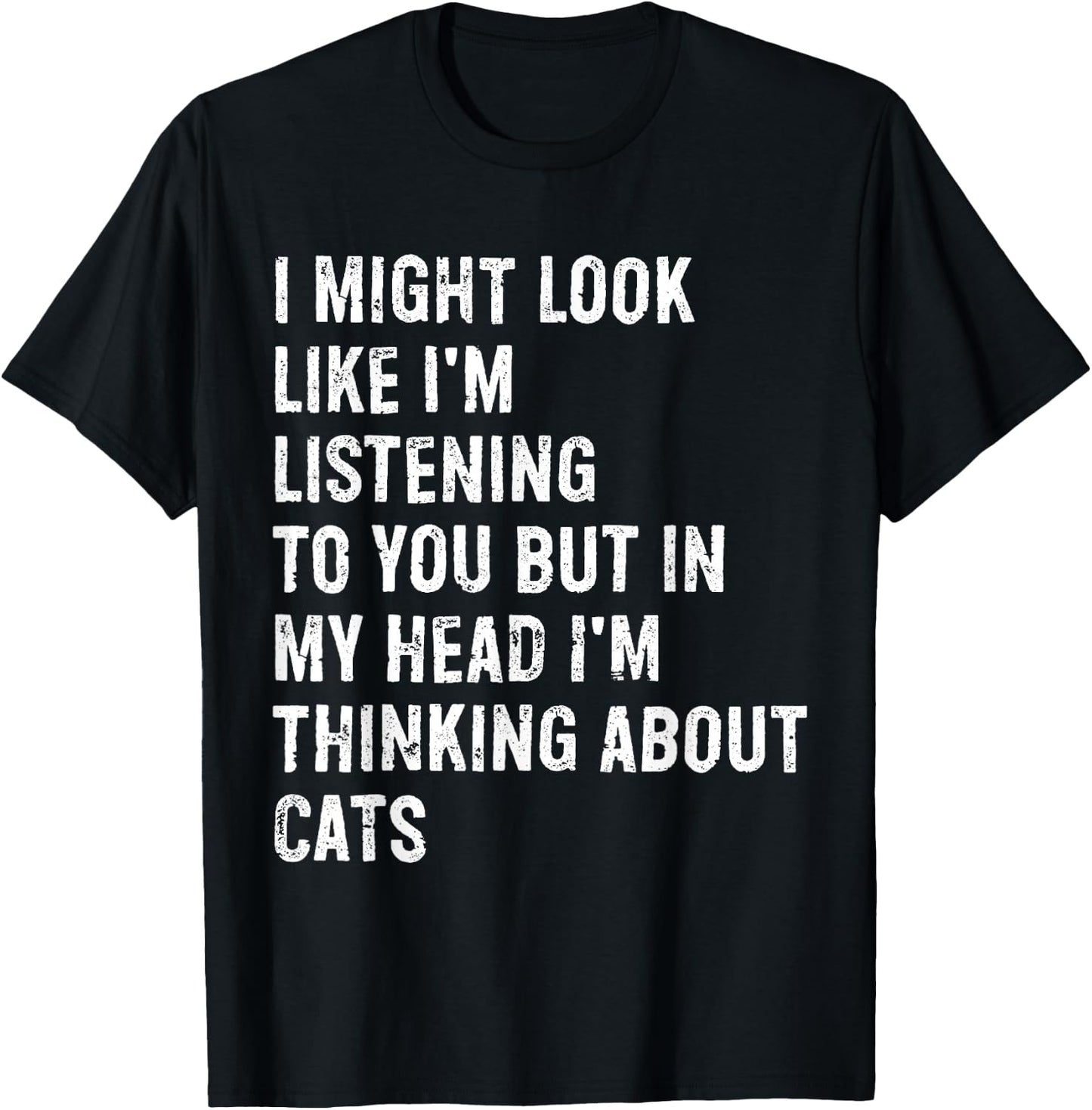 I Might Look Like I'm Listening Cat T-Shirt - T-Shirt | Black
