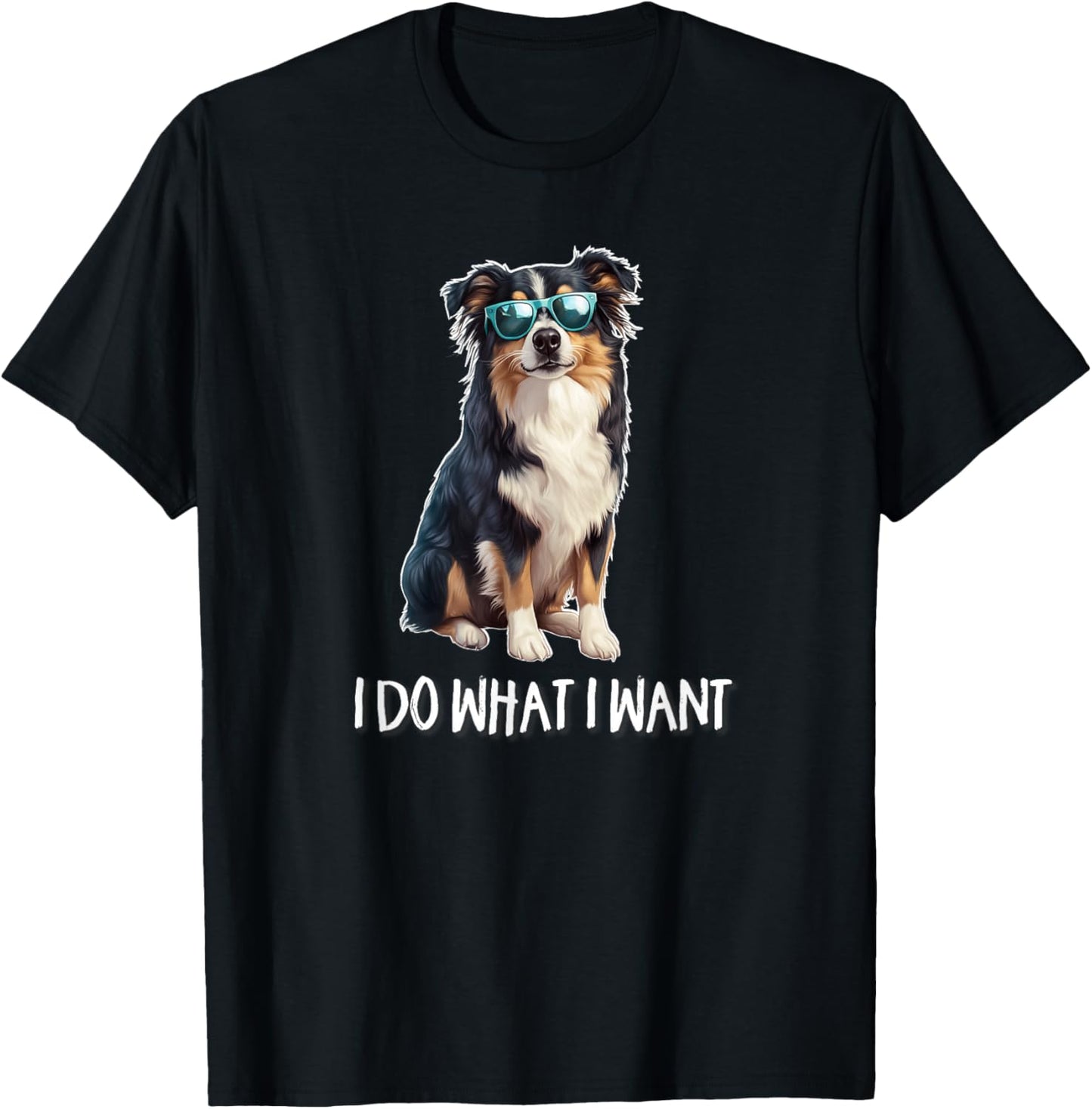 Funny I Do What I Want Australian Shepherd Lover T-Shirt - T-Shirt | Black