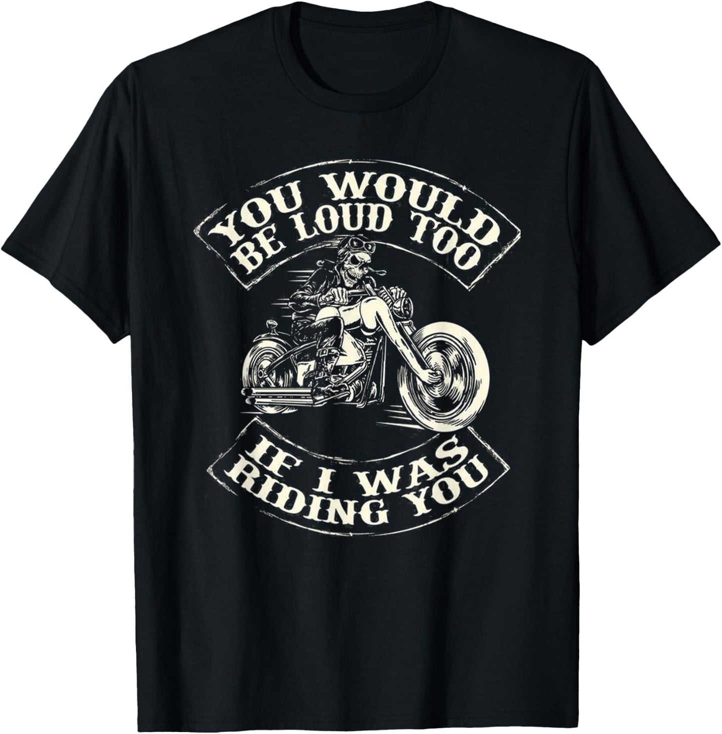 You Would Be Loud Too If I Was Riding You T-Shirt - T-Shirt | Black