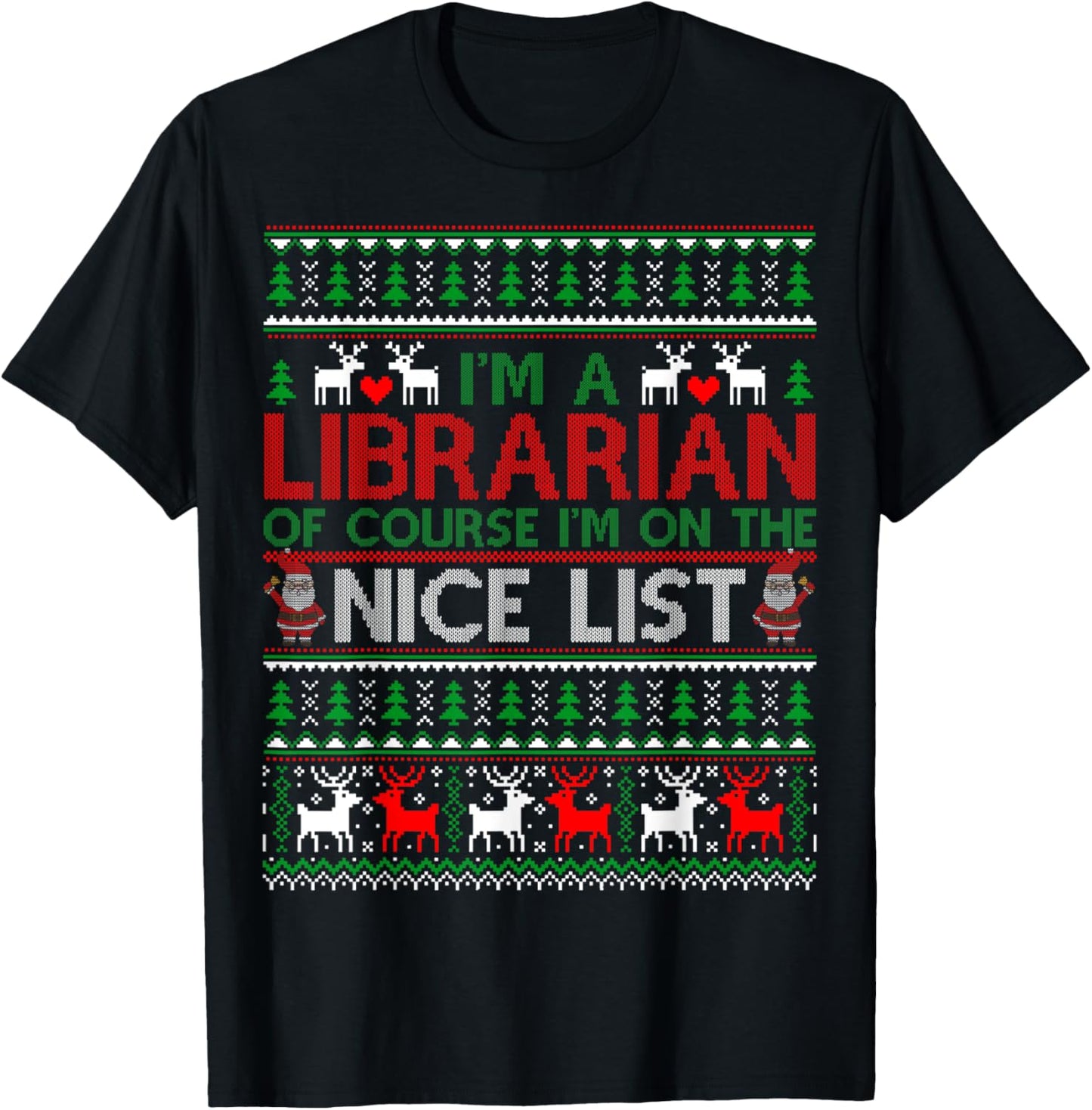 Ugly Sweater I'm A Librarian Of Course Nice List Christmas T-Shirt - T-Shirt | Black