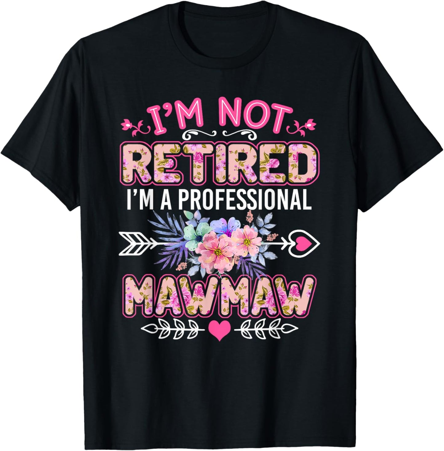 I'm Not Retired I'm A Professional Mawmaw Shirt Mother's Day T-Shirt - T-Shirt | Black