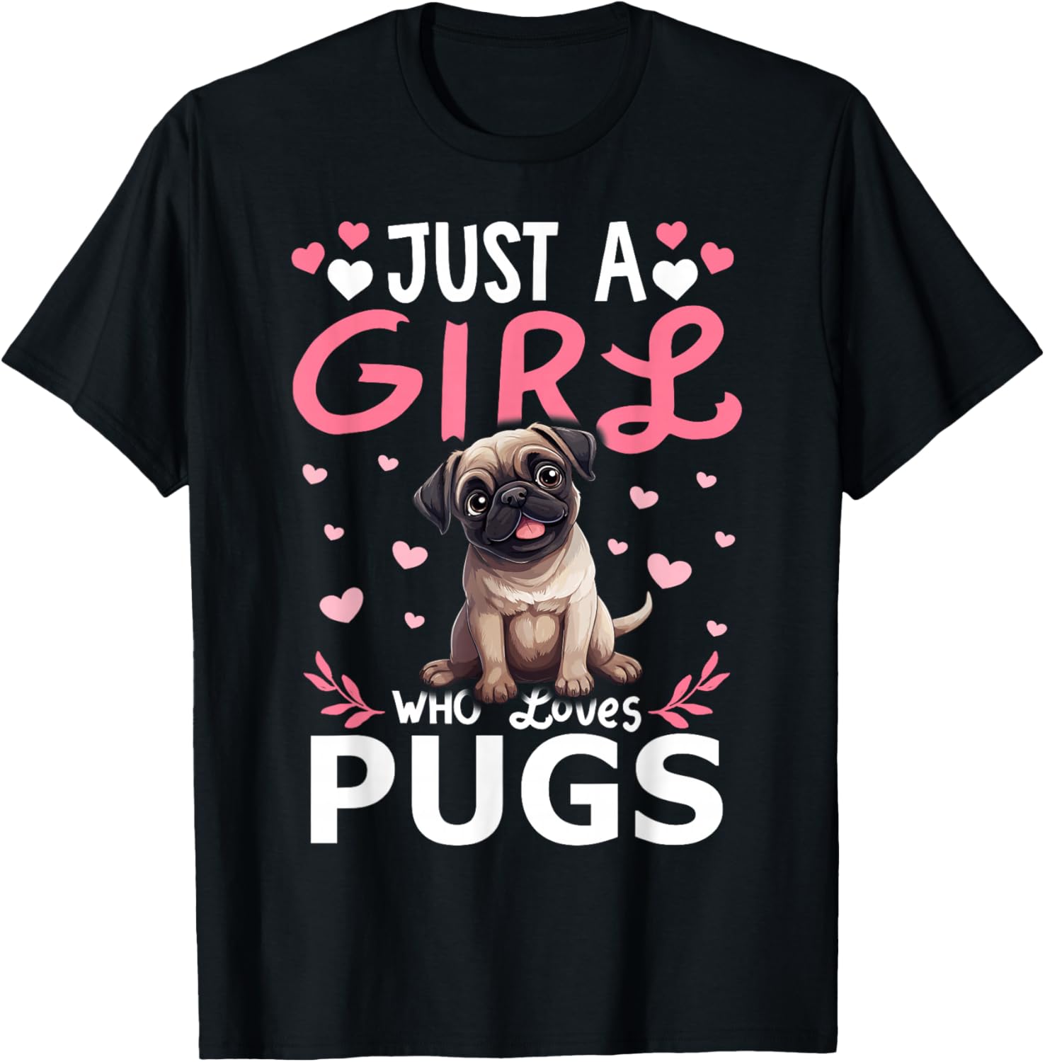 Pug Girls Women Just A Girl Who Loves Pugs T-Shirt - T-Shirt | Black