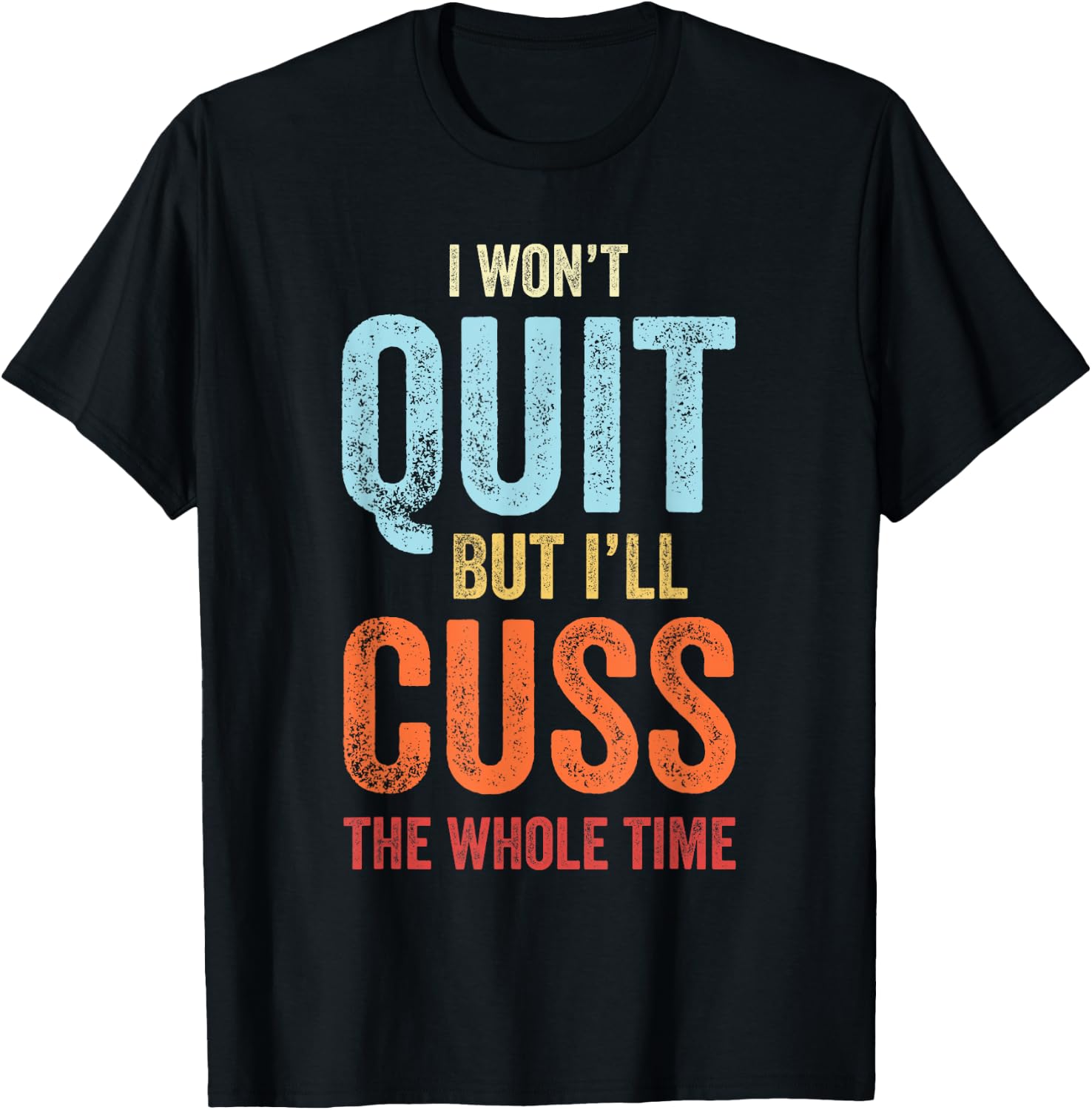 I Won't Quit But I'll Cuss The Whole Time Funny Gym Workout T-Shirt - T-Shirt | Black