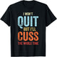I Won't Quit But I'll Cuss The Whole Time Funny Gym Workout T-Shirt - T-Shirt | Black