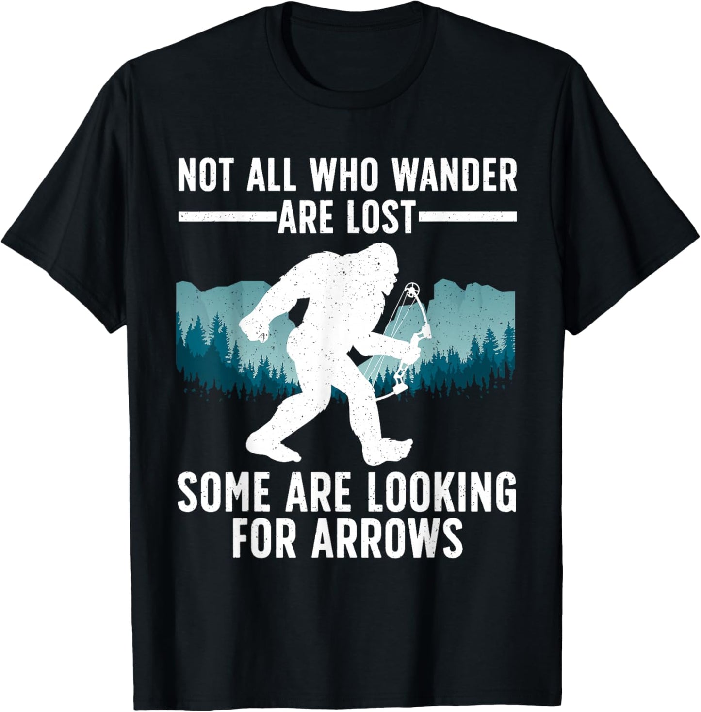 Cool Archery Men Women Bigfoot Not All Who Wander are Lost T-Shirt - T-Shirt | Black