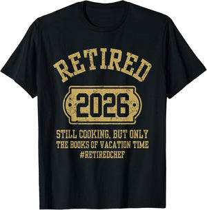 Retired 2026 Still Cooking Retired Chef Retirement Party T-Shirt - T-Shirt | Black