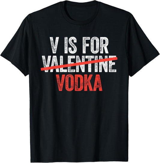 V is for Vodka Shirt Men Women Anti Valentine's Day Drinking T-Shirt - T-Shirt | Black