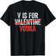V is for Vodka Shirt Men Women Anti Valentine's Day Drinking T-Shirt - T-Shirt | Black