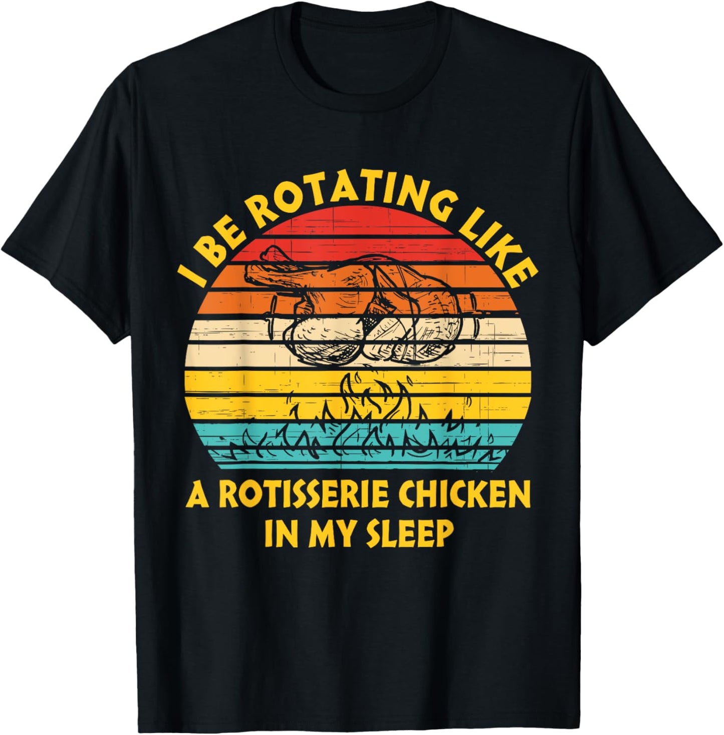I Be Rotating Like A Rotisserie Chicken In My Sleep Vintage T-Shirt - T-Shirt | Black