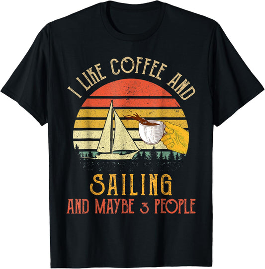 I Like Coffee And Sailing Maybe 3 People Funny Coffeeholic T-Shirt - T-Shirt | Black