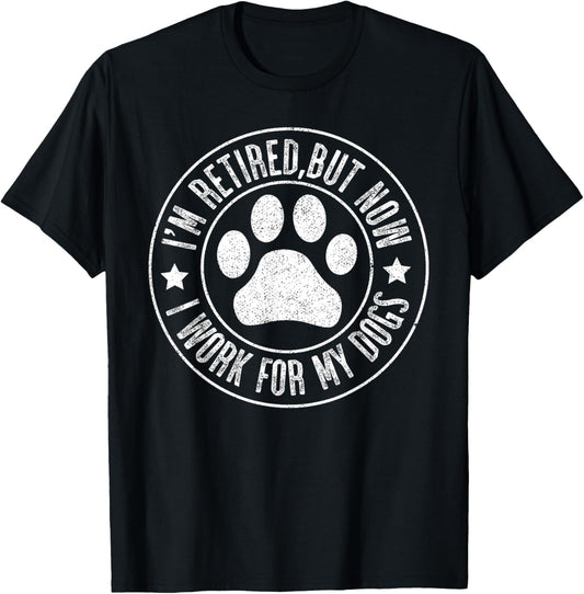 Im retired 2024 But Now I Work For My Dogs, Funny Retirement T-Shirt - T-Shirt | Black