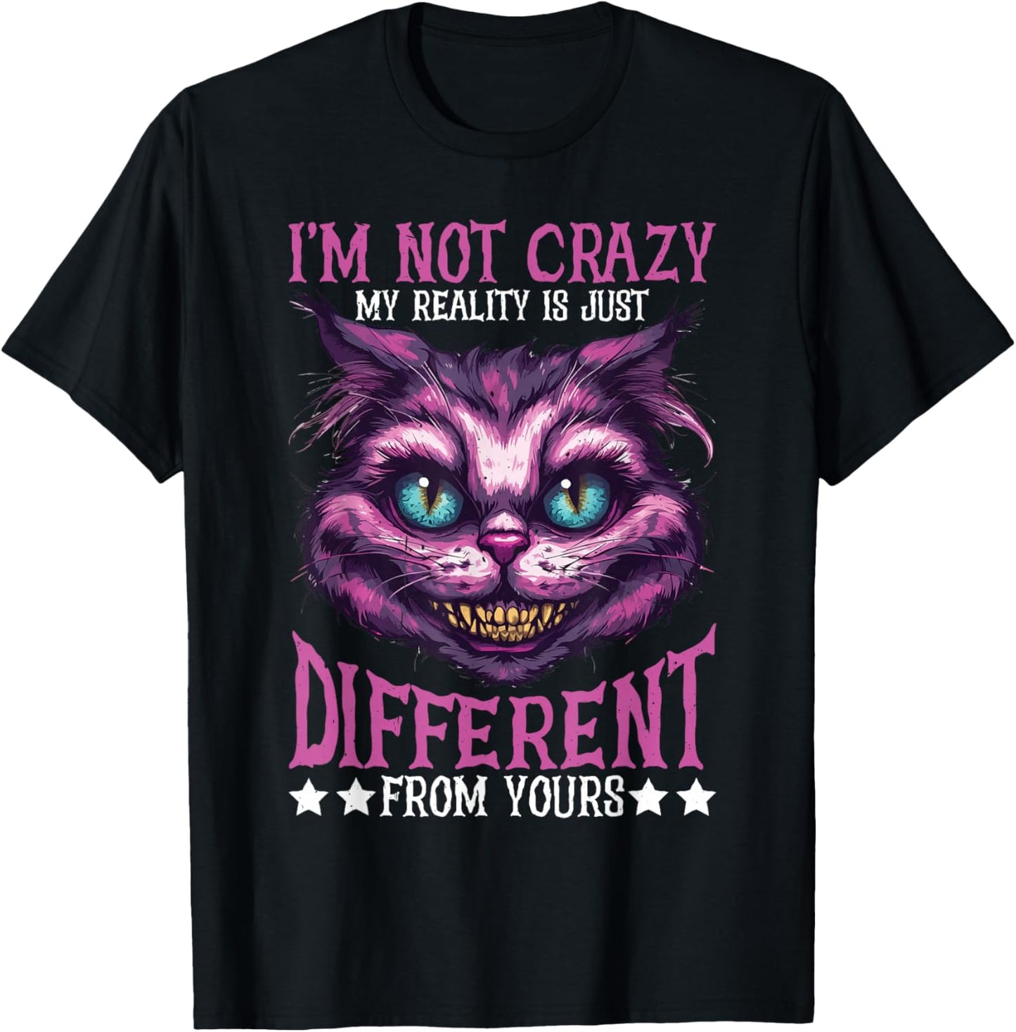 I'm Not Crazy, My Reality Is Just Different From Yours T-Shirt - T-Shirt | Black
