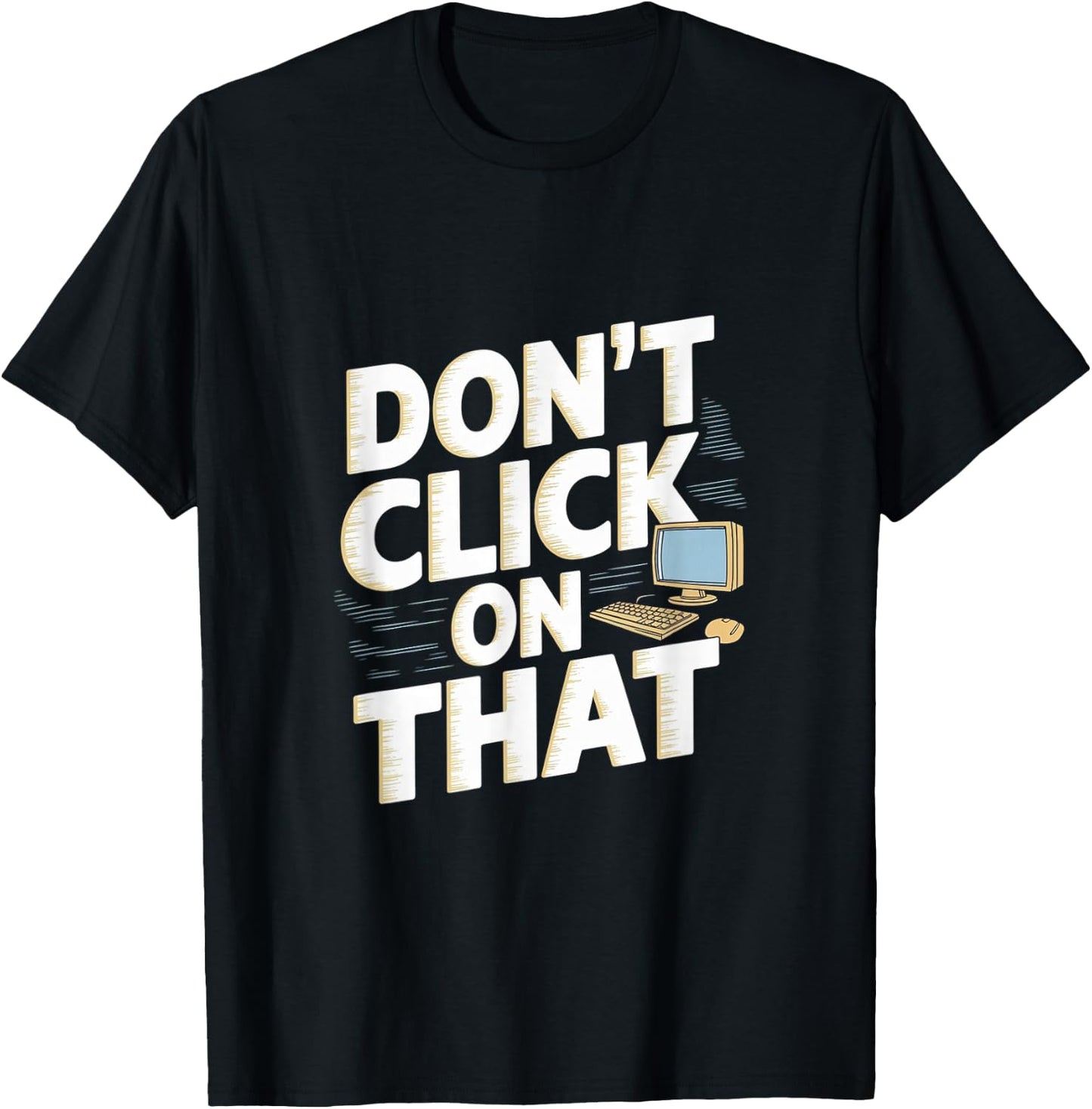 Don't Click On That Cybersecurity Computer Engineer T-Shirt - T-Shirt | Black