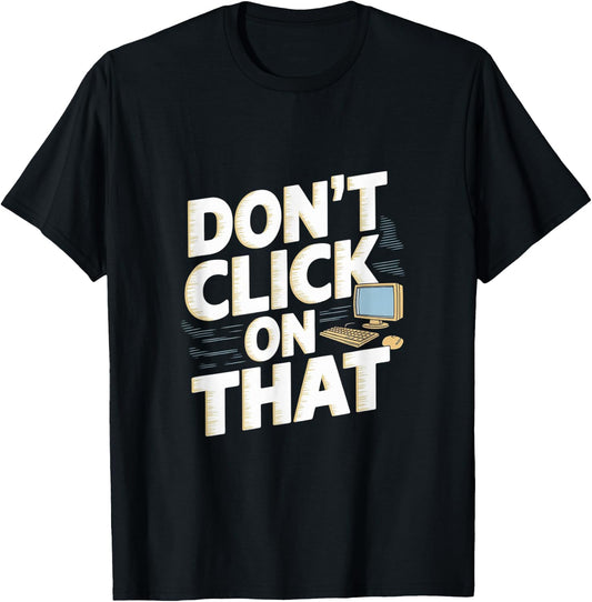 Don't Click On That Cybersecurity Computer Engineer T-Shirt - T-Shirt | Black