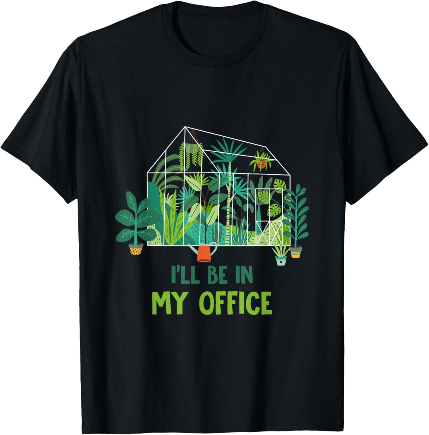 Greenhouse Funny Gardener I’ll Be in My Office Gardening T-Shirt - T-Shirt | Black