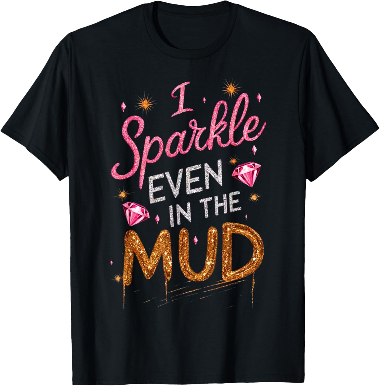 Woman I Sparkle Even in Mud Run Team Mudding Princess Girls T-Shirt - T-Shirt | Black