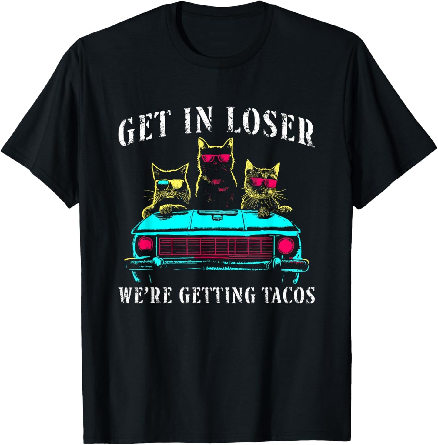 Get in Loser We're Getting Tacos - Funny Cats Taco Lovers T-Shirt - T-Shirt | Black