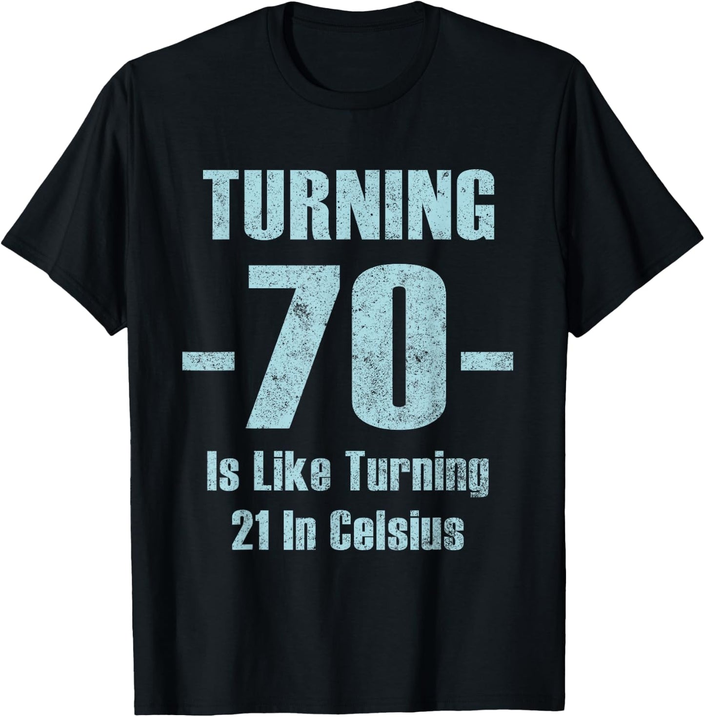 Turning 70 Is like 21 In Celsius funny dad joke t shirt T-Shirt - T-Shirt | Black
