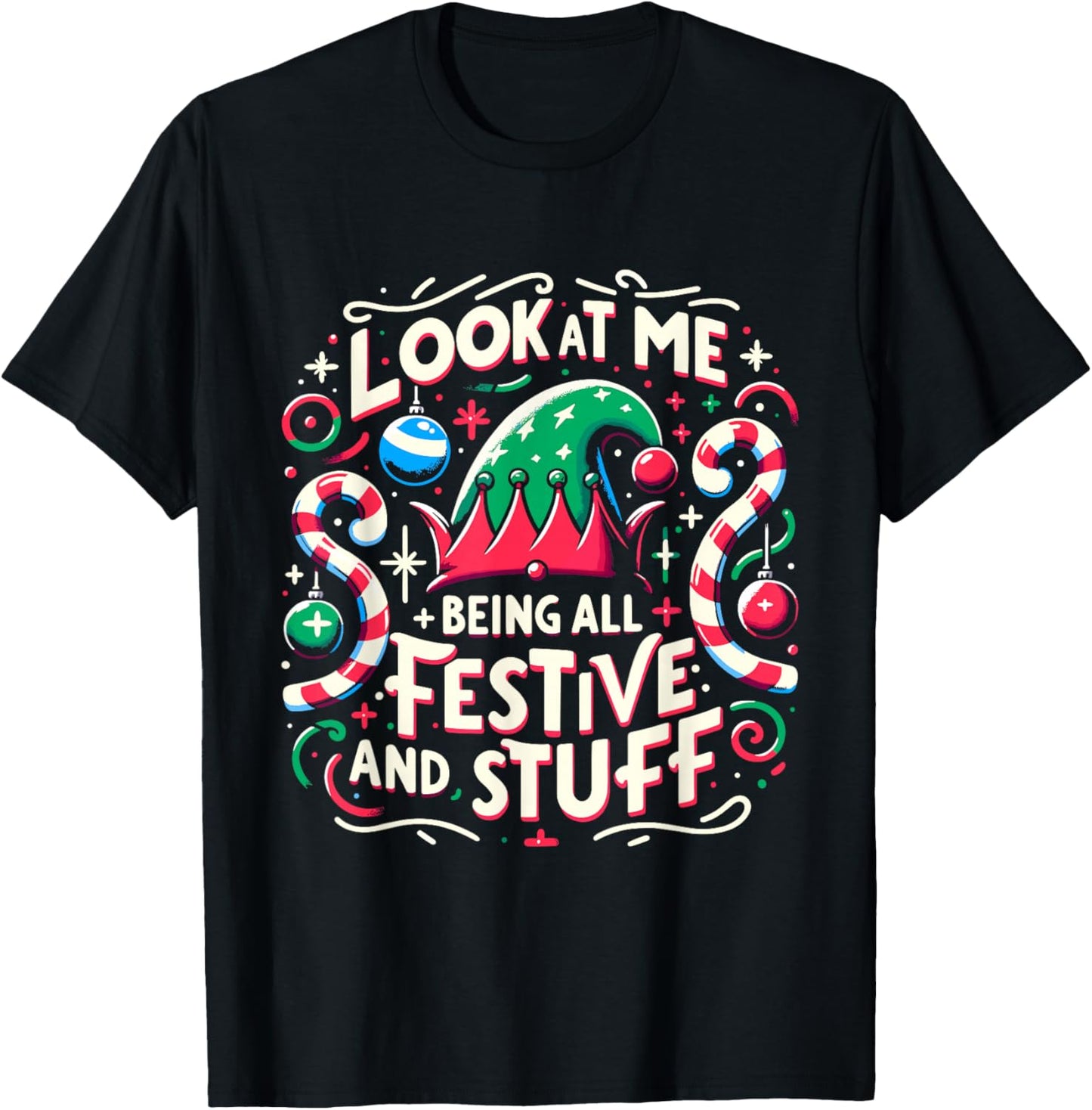 Look At Me Being All Festive and Stuff Christmas Holiday T-Shirt - T-Shirt | Black