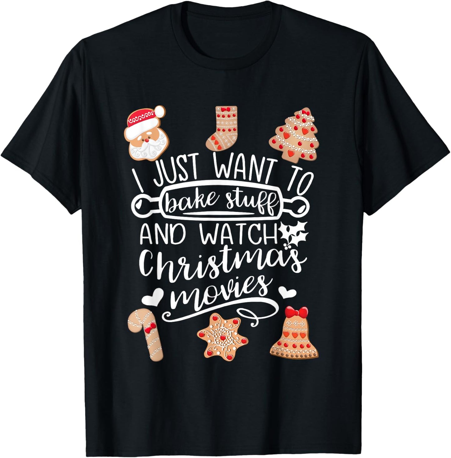 I Just Want to Bake Stuff Watch Christmas Movies Cookies T-Shirt - T-Shirt | Black